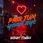 Phir Tum Yaad Aye - Nisha Song Download